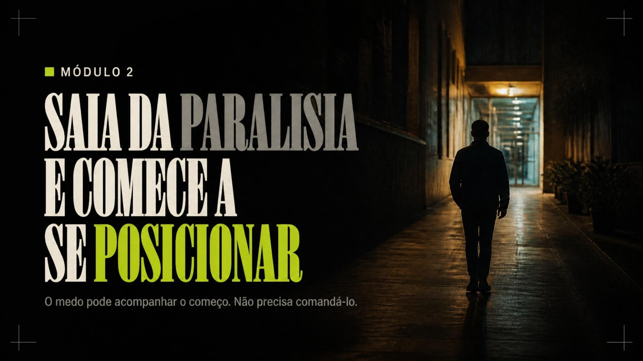 Slide de abertura do Módulo 2: Saia da paralisia e comece a se posicionar