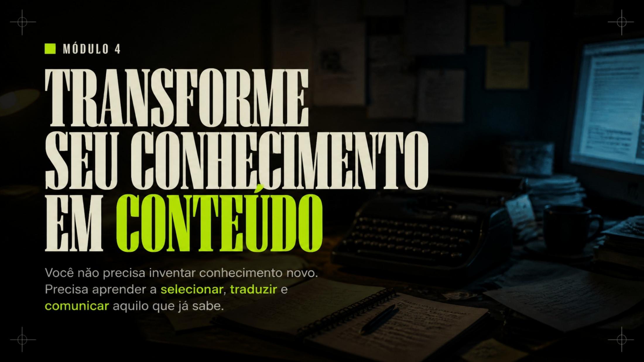 Slide de abertura do Módulo 4: Transforme seu conhecimento em conteúdo