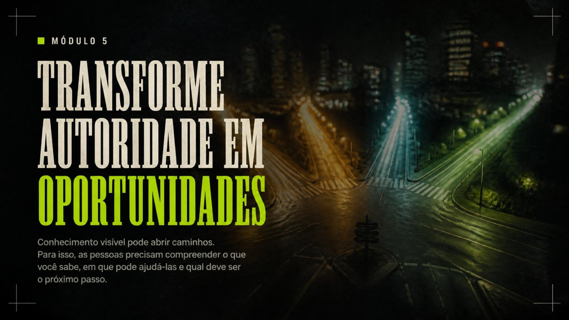 Slide de abertura do Módulo 5: Transforme autoridade em oportunidades